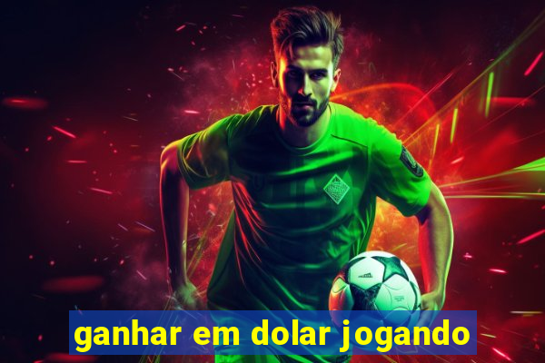 ganhar em dolar jogando